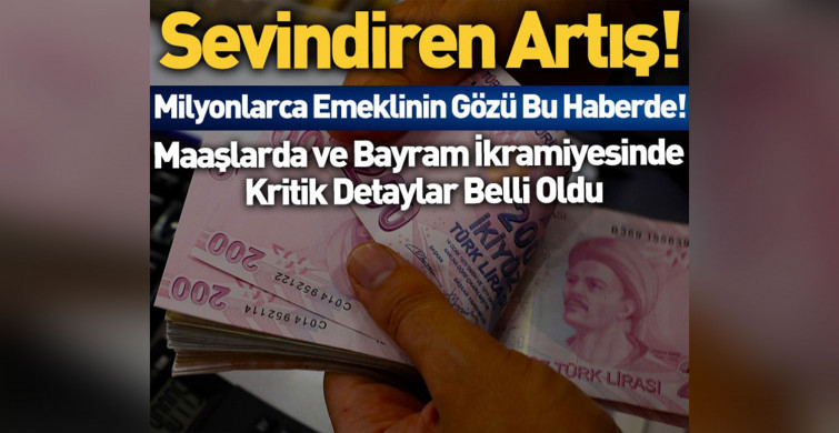 Emekliye iki müjde birden: Emekli maaşları ve emekli bayram ikramiyesinde kritik detay belli oldu!
