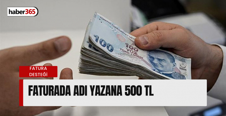 Faturanın köşesinde adınız yazıyorsa 500 TL iadeniz hazır! Hangi fatura olursa olsun fark etmez