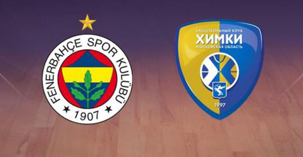 Fenerbahçe-Khimki Maçı Ne Zaman, Hangi Kanalda?