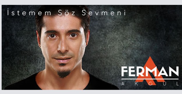 Ferman Akgül İstemem Söz Sevmeni Şarkı Sözü