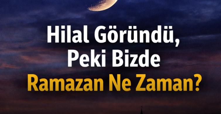 Hilal Göründü, Peki Bizde Ramazan Ne Zaman?