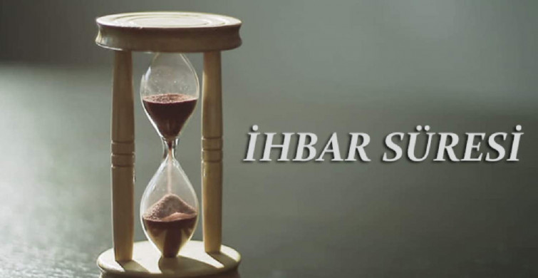 İhbar süresi nedir, kaç gündür? İhbar süresi başvurusu ve şartları
