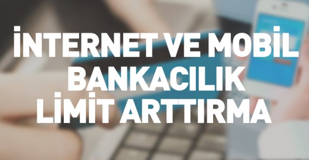 İnternet Bankacılığı İşlem Limitleri Nasıl Güncellenir?