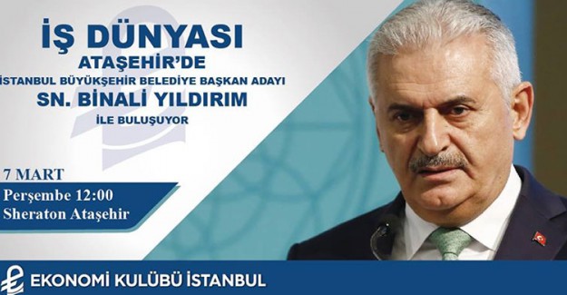 İş Dünyası Binali Yıldırım ile Ataşehir'de Buluşacak