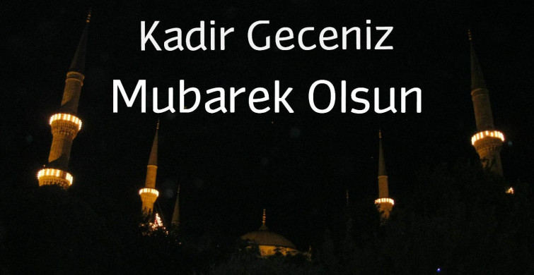 Kadir gecesi nedir? Kadir gecesi mesajları 2022