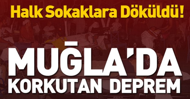Muğla'da Korkutan Deprem!