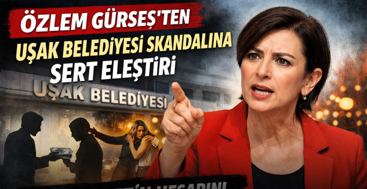Özlem Gürses’ten Uşak Belediyesi Skandalına Sert Eleştiri