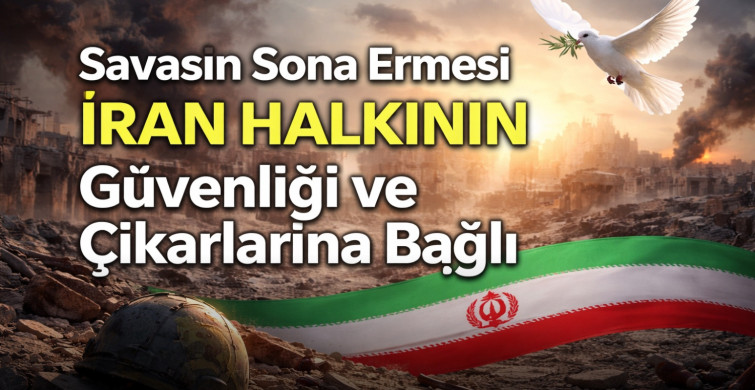 Pezeşkiyan: Savaşın Sona Ermesi İran Halkının Güvenliği ve Çıkarlarına Bağlı