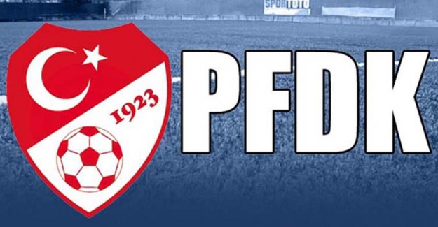 PFDK'ya Sevk Edilen Takımların Cezası Belli Oldu