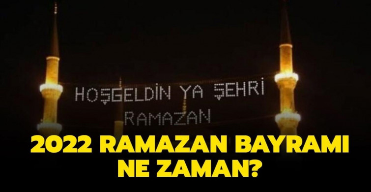 Ramazan ayı ne zaman başlıyor? 2022 Ramazan ayı ilk gün orucu ne zaman? Ramazan Bayramı hangi güne denk geliyor?