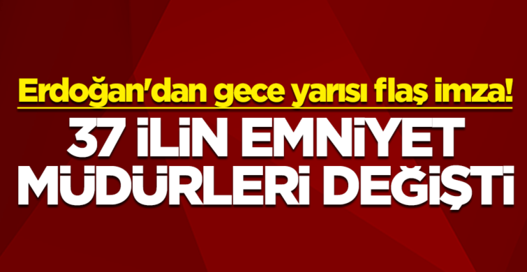 Erdoğan'dan gece yarısı flaş imza! Resmi Gazete'de yayımlandı... 37 ilin emniyet müdürleri değişti