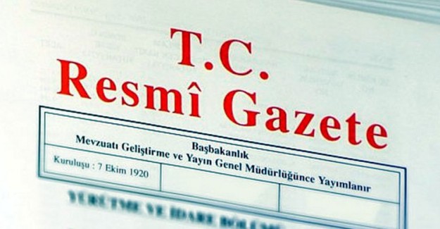 Resmi Gazete'de Yapılan Değişiklikler Resmi Gazete'de Yayımlanarak Yürürlüğe Girdi