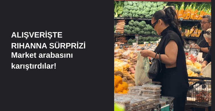 Rihanna'nın Market Sepeti Olay Oldu!