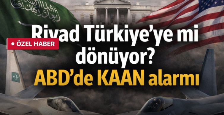 Riyad Türkiye’ye mi dönüyor? ABD’de KAAN alarmı
