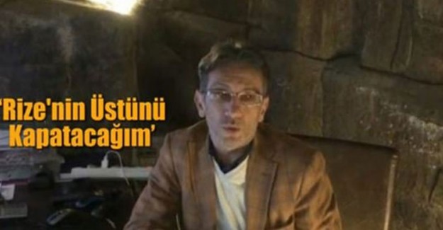 Rize Bağımsız Belediye Başkan Adayından İlginç Vaat: Şehrin Üstünü Kapatacağım