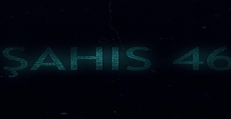 Şahıs 46 film konusu ve oyuncuları