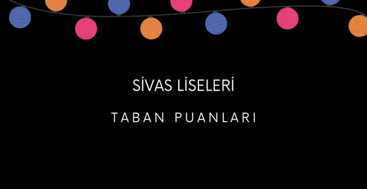 Sivas liseleri MEB 2022 taban puanları, yüzdelik dilimleri - Sivas LGS - MEB 2022 Lise taban puanları