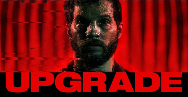 Yükseltme – Upgrade film konusu ve oyuncuları
