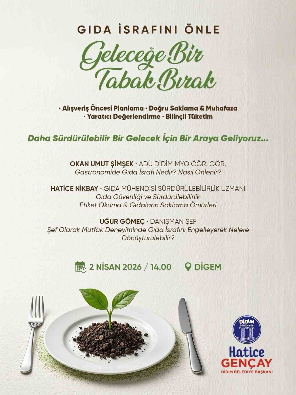 DİDİM BELEDİYESİ TARAFINDAN GIDA İSRAFINA DİKKAT ÇEKMEK AMACIYLA DÜZENLENECEK PANELDE, ALANINDA...