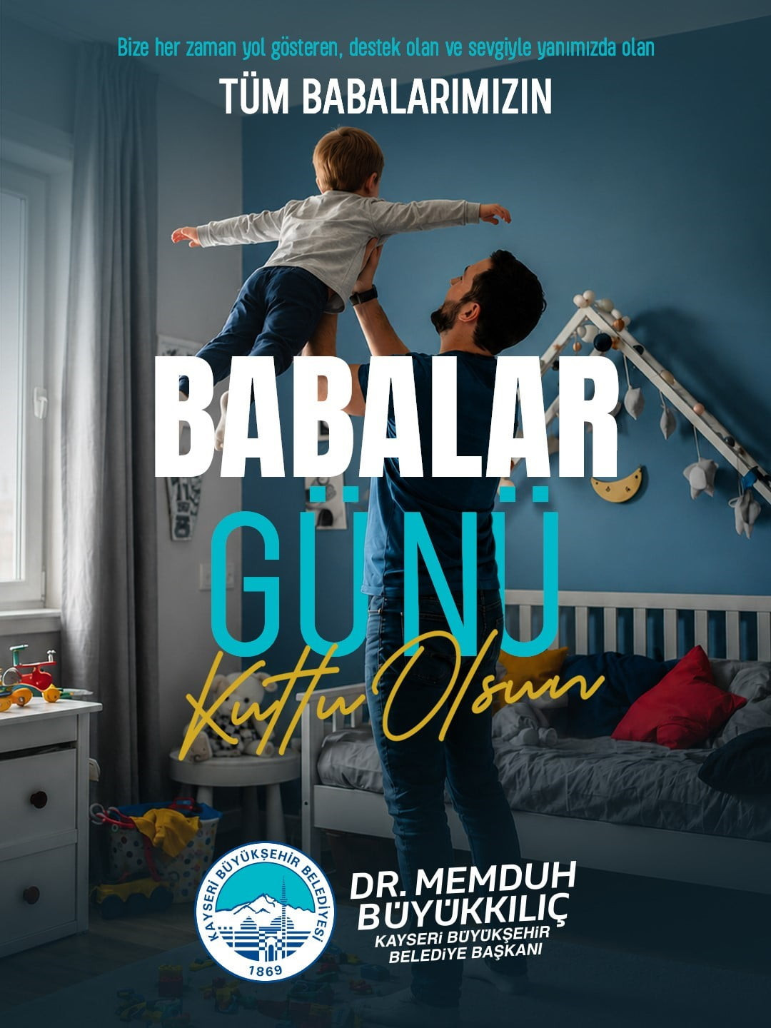 KAYSERİ BÜYÜKŞEHİR BELEDİYE BAŞKANI DR. MEMDUH BÜYÜKKILIÇ, BABALAR GÜNÜ DOLAYISIYLA BİR MESAJINDA;...