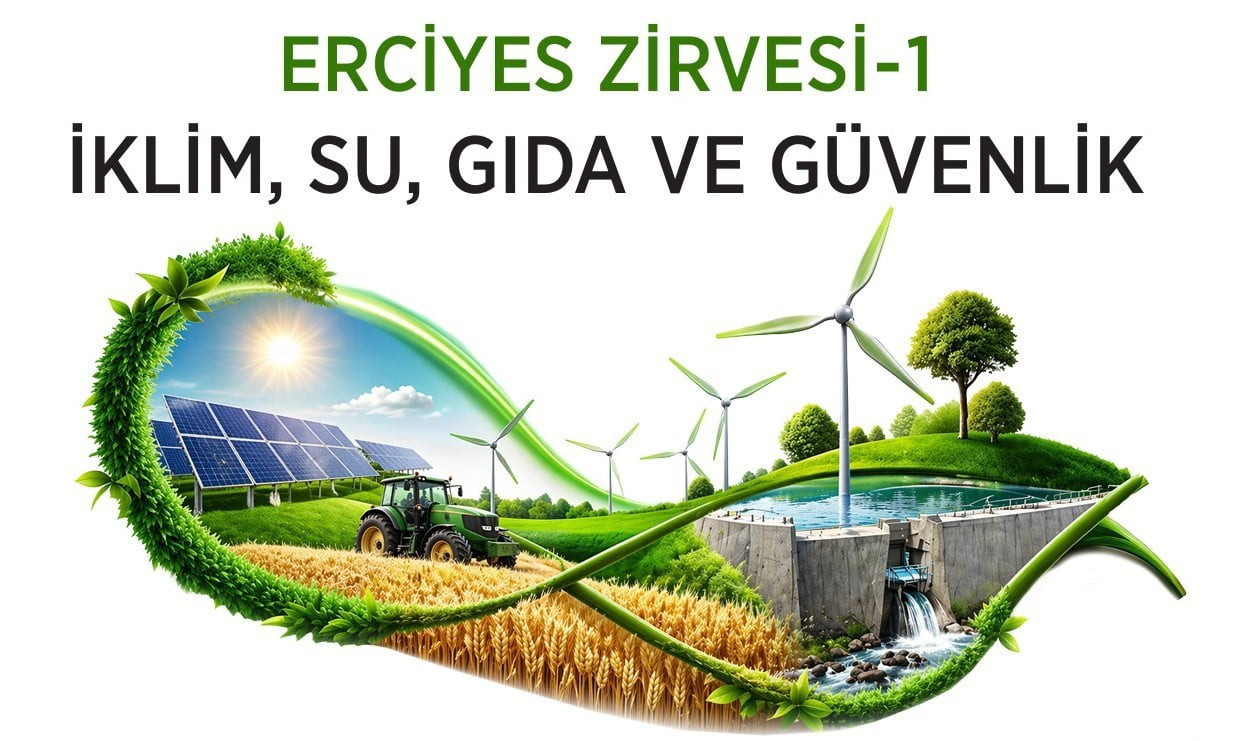 KAYSERİ'DE 19 HAZİRAN'DA DÜZENLENECEK ERCİYES ZİRVE-1'DE İKLİM DEĞİŞİKLİĞİ, SU YÖNETİMİ VE GIDA...