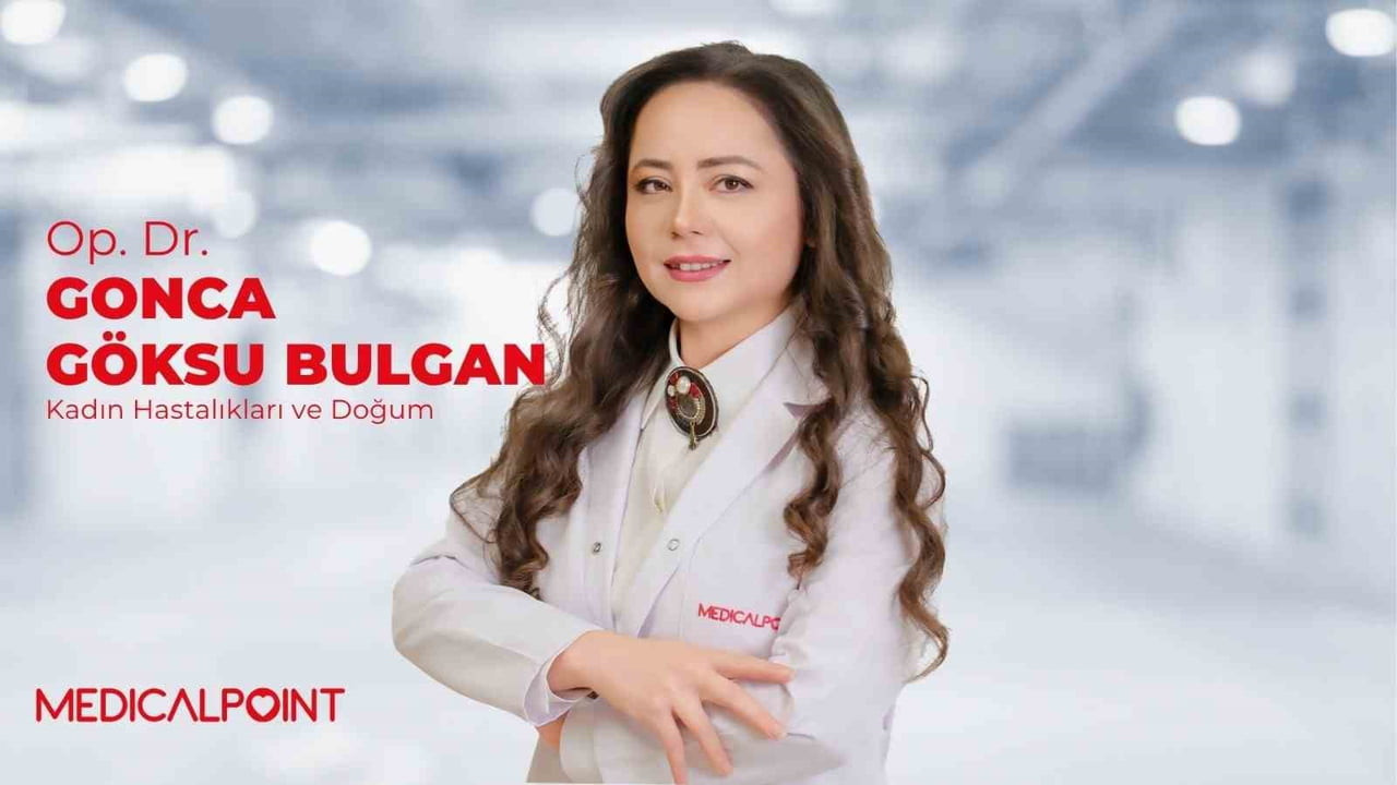 MEDİCAL POİNT GAZİANTEP HASTANESİ KADIN HASTALIKLARI VE DOĞUM UZMANI OP. DR. GONCA GÖKSU BULGAN...