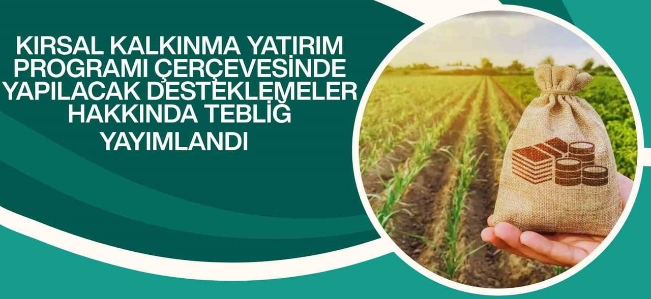 RESMİ GAZETE’DE YAYIMLANAN TEBLİĞE GÖRE, KIRSAL KALKINMA YATIRIMLARINDA HİBE ORANI YÜZDE 70’E...