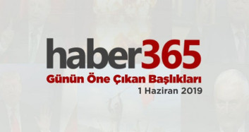 1 Haziran 2019 - Gündemde Öne Çıkan Bugünün Haber Başlıkları
