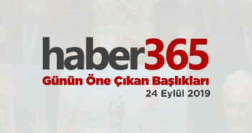 24 Eylül 2019 - Gündemde Öne Çıkan Bugünün Haber Başlıkları
