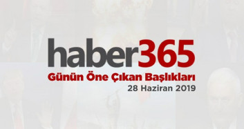 28 Haziran 2019 - Gündemde Öne Çıkan Bugünün Haber Başlıkları
