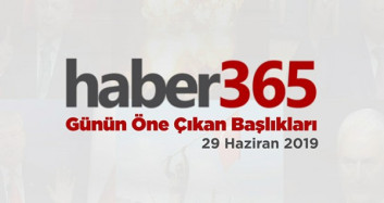 29 Haziran 2019 - Gündemde Öne Çıkan Bugünün Haber Başlıkları