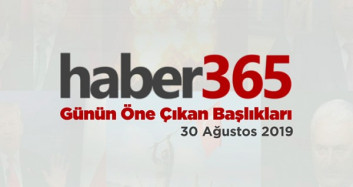 30 Ağustos 2019 - Gündemde Öne Çıkan Bugünün Haber Başlıkları