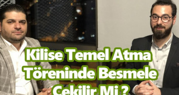 Analiz ve Akış - 08.08.19 - Kilise Temel Atma Töreninde Besmele Çekilir Mi?
