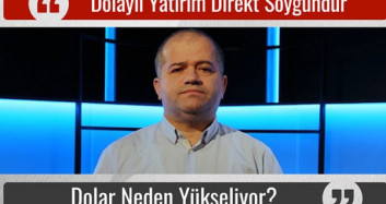 Dolar Neden Yükseldi? Dolaylı Yatırım direkt Soygundur