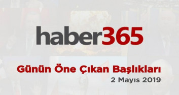 2 Mayıs 2019-Gündemde Öne Çıkan Bugünün Haber Başlıkları