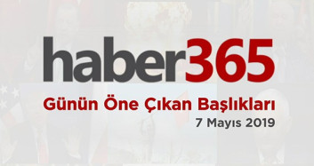 7 Mayıs 2019 - Gündemde Öne Çıkan Bugünün Haber Başlıkları