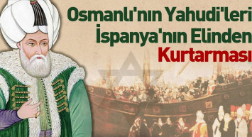Osmanlı'nın Yahudi'leri İspanya'nın elinden kurtarması