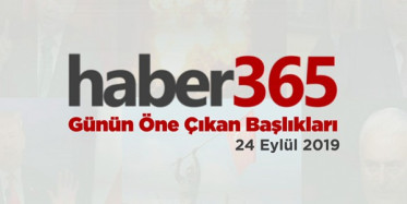 24 Eylül 2019 - Gündemde Öne Çıkan Bugünün Haber Başlıkları