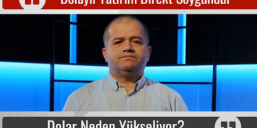 Dolar Neden Yükseldi? Dolaylı Yatırım direkt Soygundur