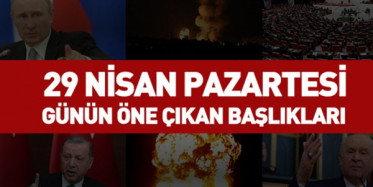 29 Nisan 2019 - Gündemde Öne Çıkan Bugünün Haber Başlıkları