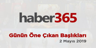 2 Mayıs 2019-Gündemde Öne Çıkan Bugünün Haber Başlıkları