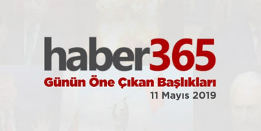 11 Mayıs 2019 - Gündemde Öne Çıkan Bugünün Haber Başlıkları
